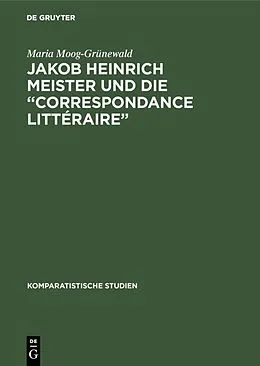 PDF Jakob Heinrich Meister und die Correspondance littéraire von Maria Moog-Grünewald