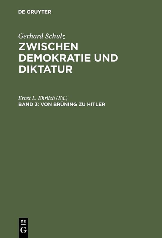 Gerhard Schulz: Zwischen Demokratie und Diktatur / Von Brüning zu Hitler