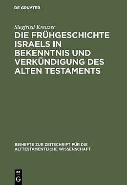 E-Book (pdf) Die Frühgeschichte Israels in Bekenntnis und Verkündigung des Alten Testaments von Siegfried Kreuzer