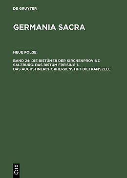 E-Book (pdf) Germania Sacra. Neue Folge / Die Bistümer der Kirchenprovinz Salzburg. Das Bistum Freising 1. Das Augustinerchorherrenstift Dietramszell von 