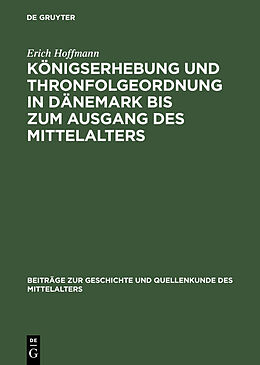 E-Book (pdf) Königserhebung und Thronfolgeordnung in Dänemark bis zum Ausgang des Mittelalters von Erich Hoffmann