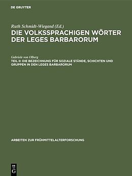 E-Book (pdf) Die volkssprachigen Wörter der Leges Barbarorum / Die Bezeichnung für soziale Stände, Schichten und Gruppen in den Leges Barbarorum von Gabriele von Olberg