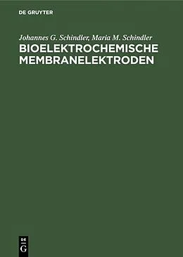 E-Book (pdf) Bioelektrochemische Membranelektroden von Johannes G. Schindler, Maria M. Schindler