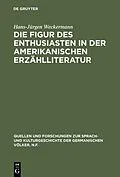 E-Book (pdf) Die Figur des Enthusiasten in der amerikanischen Erzählliteratur von Hans-Jürgen Weckermann