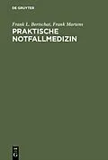 E-Book (pdf) Praktische Notfallmedizin von Frank L. Bertschat, Frank Martens