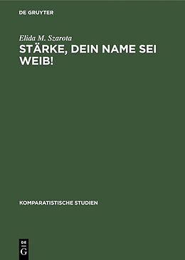 E-Book (pdf) Stärke, dein Name sei Weib! von Elida M. Szarota