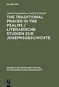 E-Book (pdf) The Traditional Prayer in the Psalms / Literarische Studien zur Josephsgeschichte von Anneli Aejmelaeus, Ludwig Schmidt