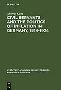 E-Book (pdf) Civil Servants and the Politics of Inflation in Germany, 1914-1924 von Andreas Kunz