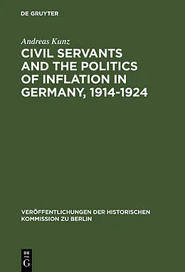 E-Book (pdf) Civil Servants and the Politics of Inflation in Germany, 1914-1924 von Andreas Kunz