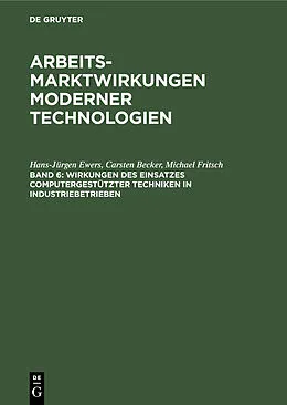 E-Book (pdf) Wirkungen des Einsatzes computergestützter Techniken in Industriebetrieben von Hans-Jürgen Ewers, Carsten Becker, Michael Fritsch