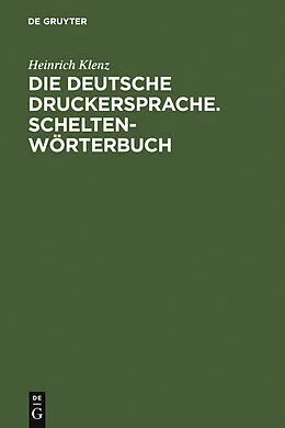 PDF Die deutsche Druckersprache. Scheltenwörterbuch von Heinrich Klenz