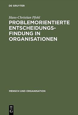 E-Book (pdf) Problemorientierte Entscheidungsfindung in Organisationen von Hans-Christian Pfohl