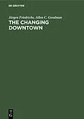E-Book (pdf) The Changing Downtown von Jürgen Friedrichs, Allen C. Goodman