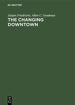 E-Book (pdf) The Changing Downtown von Jürgen Friedrichs, Allen C. Goodman