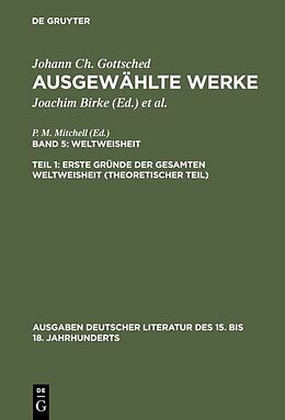 E-Book (pdf) Johann Ch. Gottsched: Ausgewählte Werke. Weltweisheit / Erste Gründe der gesamten Weltweisheit (Theoretischer Teil) von Johann Christoph Gottsched