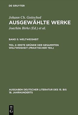 E-Book (pdf) Johann Ch. Gottsched: Ausgewählte Werke. Weltweisheit / Erste Gründe der gesammten Weltweisheit (Praktischer Teil) von Johann Christoph Gottsched