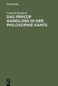 E-Book (pdf) Das Prinzip Handlung in der Philosophie Kants von Friedrich Kaulbach