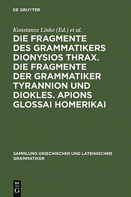 E-Book (pdf) Die Fragmente des Grammatikers Dionysios Thrax. Die Fragmente der Grammatiker Tyrannion und Diokles. Apions Glossai Homerikai von 