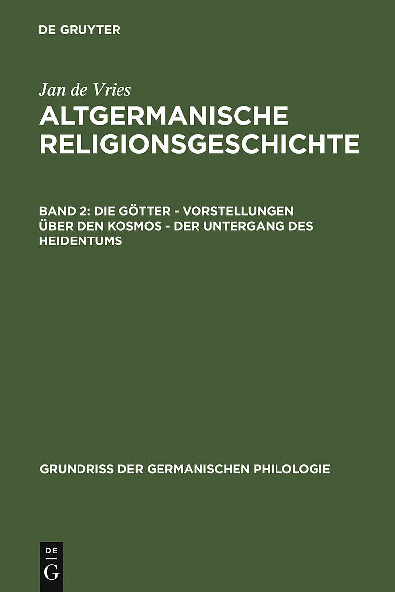 Jan de Vries: Altgermanische Religionsgeschichte / Die Götter  Vorstellungen über den Kosmos  Der Untergang des Heidentums