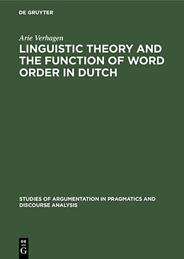 E-Book (pdf) Linguistic Theory and the Function of Word Order in Dutch von Arie Verhagen