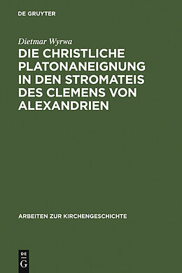 E-Book (pdf) Die christliche Platonaneignung in den Stromateis des Clemens von Alexandrien von Dietmar Wyrwa