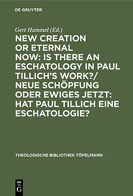 E-Book (pdf) New Creation or Eternal Now: Is there an Eschatology in Paul Tillich's Work?/ Neue Schöpfung oder Ewiges Jetzt: Hat Paul Tillich eine Eschatologie? von 