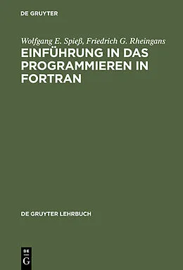 E-Book (pdf) Einführung in das Programmieren in FORTRAN von Wolfgang E. Spieß, Friedrich G. Rheingans