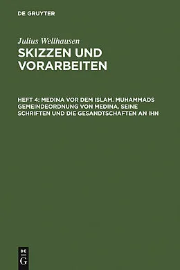 PDF Medina vor dem Islam. Muhammads Gemeindeordnung von Medina. Seine Schriften und die Gesandtschaften an ihn von Julius Wellhausen