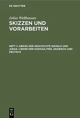 E-Book (pdf) Abriß der Geschichte Israels und Judas. Lieder der Hudhailiten, Arabisch und Deutsch von Julius Wellhausen
