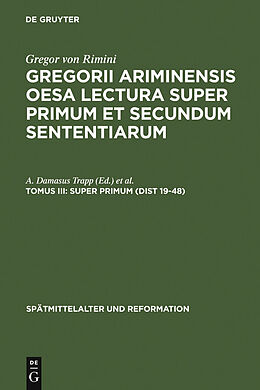 E-Book (pdf) Gregor von Rimini: Gregorii Ariminensis OESA Lectura super Primum et Secundum Sententiarum / Super Primum (Dist 19-48) von 