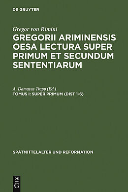 E-Book (pdf) Gregor von Rimini: Gregorii Ariminensis OESA Lectura super Primum et Secundum Sententiarum / Super Primum (Dist 1-6) von 
