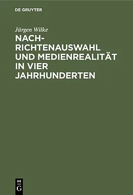 E-Book (pdf) Nachrichtenauswahl und Medienrealität in vier Jahrhunderten von Jürgen Wilke