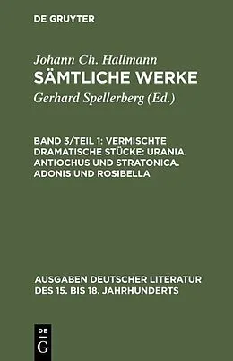 E-Book (pdf) Vermischte dramatische Stücke: Urania. Antiochus und Stratonica. Adonis und Rosibella von Johann Christian Hallmann