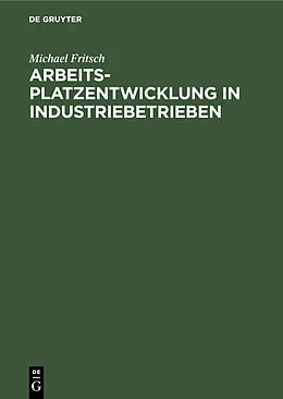 E-Book (pdf) Arbeitsplatzentwicklung in Industriebetrieben von Michael Fritsch