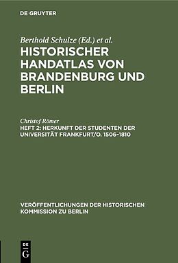 E-Book (pdf) Historischer Handatlas von Brandenburg und Berlin. Nachträge / Herkunft der Studenten der Universität Frankfurt/O. 15061810 von Christof Römer