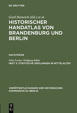E-Book (pdf) Historischer Handatlas von Brandenburg und Berlin. Nachträge / Städtische Siedlungen im Mittelalter von Felix Escher, Wolfgang Ribbe