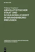 E-Book (pdf) Absolutistischer Staat und Schulwirklichkeit in Brandenburg-Preussen von Wolfgang Neugebauer