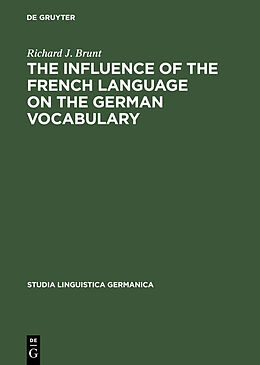 E-Book (pdf) The Influence of the French Language on the German Vocabulary von Richard J. Brunt