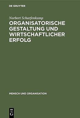 E-Book (pdf) Organisatorische Gestaltung und wirtschaftlicher Erfolg von Norbert Scharfenkamp