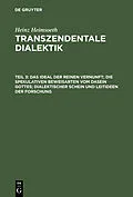 E-Book (pdf) Das Ideal der reinen Vernunft; die spekulativen Beweisarten vom Dasein Gottes; dialektischer Schein und Leitideen der Forschung von Heinz Heimsoeth