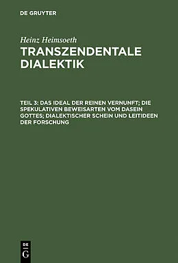 E-Book (pdf) Das Ideal der reinen Vernunft; die spekulativen Beweisarten vom Dasein Gottes; dialektischer Schein und Leitideen der Forschung von Heinz Heimsoeth