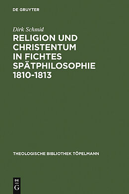 E-Book (pdf) Religion und Christentum in Fichtes Spätphilosophie 1810-1813 von Dirk Schmid