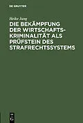 E-Book (pdf) Die Bekämpfung der Wirtschaftskriminalität als Prüfstein des Strafrechtssystems von Heike Jung