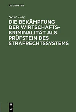 E-Book (pdf) Die Bekämpfung der Wirtschaftskriminalität als Prüfstein des Strafrechtssystems von Heike Jung
