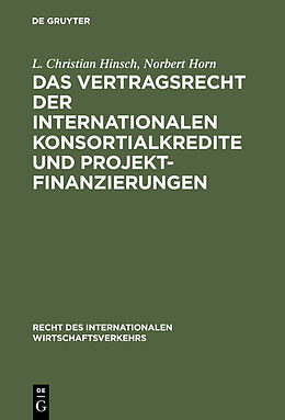 E-Book (pdf) Das Vertragsrecht der internationalen Konsortialkredite und Projektfinanzierungen von L. Christian Hinsch, Norbert Horn