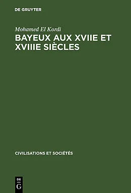E-Book (pdf) Bayeux aux XVIIe et XVIIIe siècles von Mohamed El Kordi