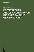 E-Book (pdf) Privatrechtsangleichung durch die Europäische Gemeinschaft von Martin Franzen