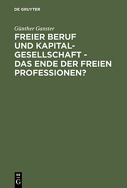 E-Book (pdf) Freier Beruf und Kapitalgesellschaft - das Ende der freien Professionen? von Günther Ganster