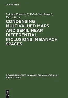 PDF Condensing Multivalued Maps and Semilinear Differential Inclusions in Banach Spaces von Mikhail I. Kamenskii, Valeri V. Obukhovskii, Pietro Zecca