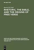 E-Book (pdf) Rhetoric, the Bible, and the origins of free verse von Katrin M. Kohl